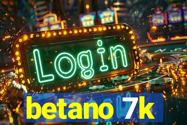 betano 7k